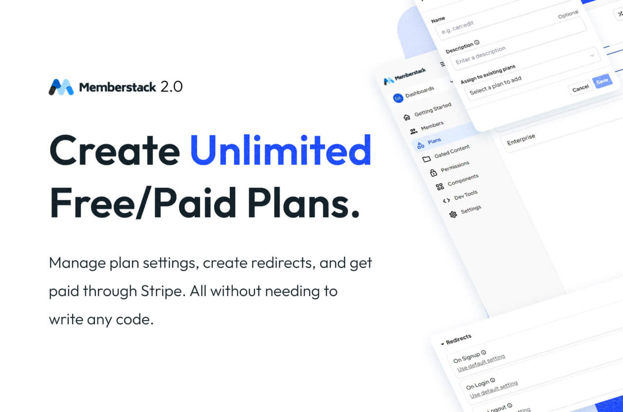 Create Unlimited Free/Paid Plans. Manage plan settings, create redirects, and get paid through Stripe. All without needing to write any code.
